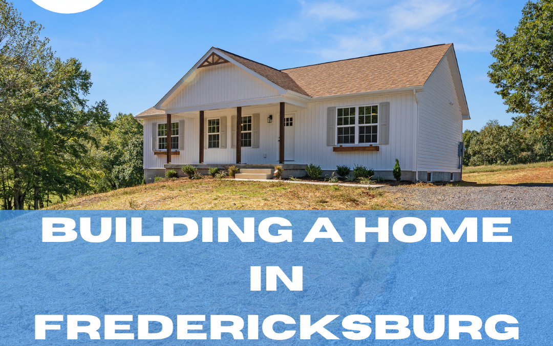 Building a House on Land in the Fredericksburg Area