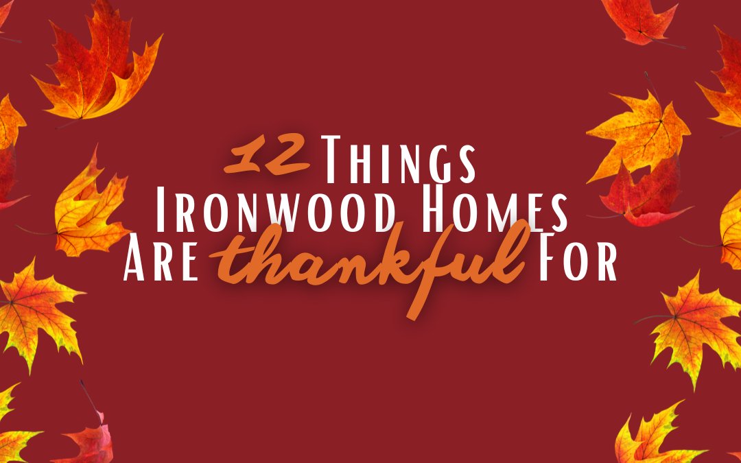 12 Things Ironwood Homes Are Thankful For