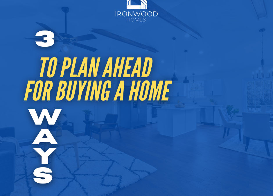 3 Ways to Plan Ahead for Buying a Home
